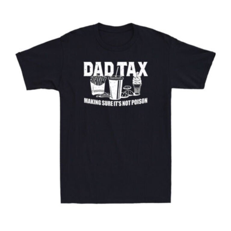 Dad Tax Making Sure It's Not Poison Funny Dad Joke Father's Day Men's T-Shirt