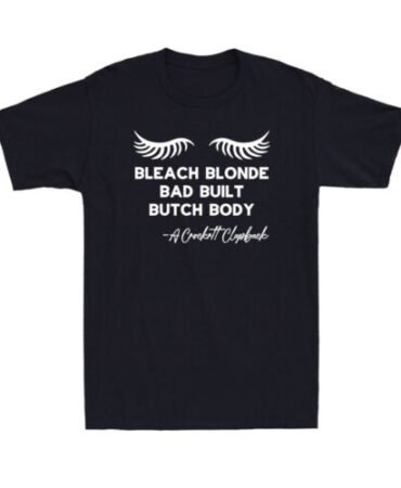 Bleach Blonde Bad Built Butch Body Funny Political Quote Joke Gift Men's T-Shirt