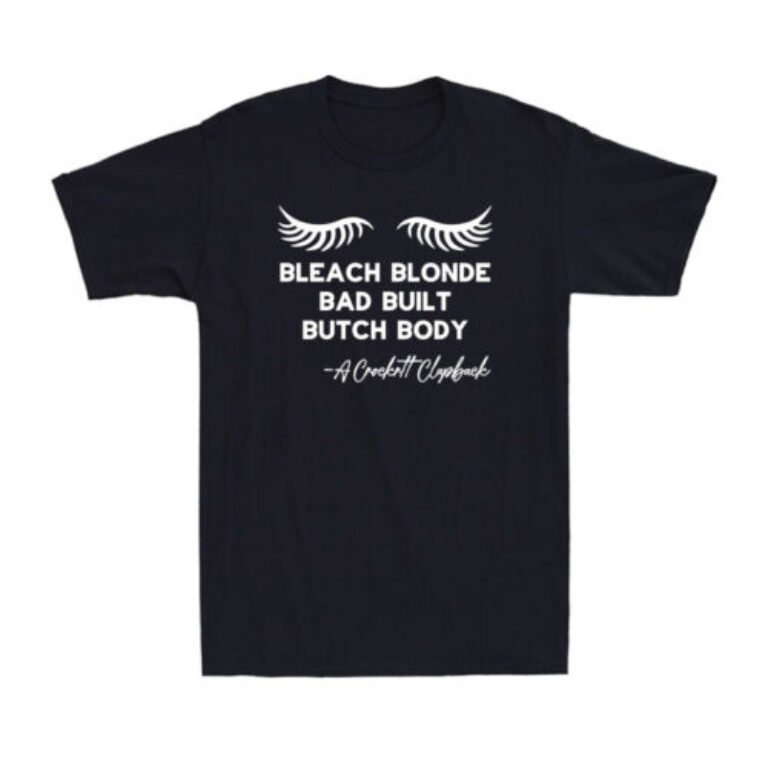 Bleach Blonde Bad Built Butch Body Funny Political Quote Joke Gift Men's T-Shirt