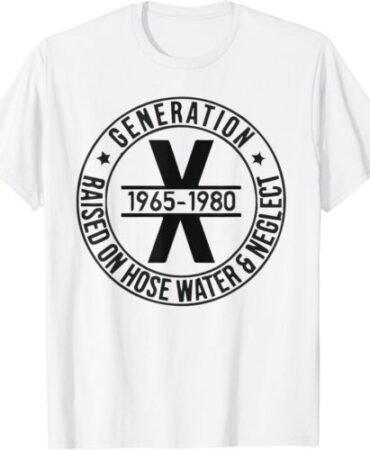 Generation X 1965 1980 Raised On Hose Water And Neglect T-Shirt S-3XL