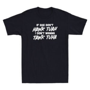 If She Dont HAWK TUAH TAWK TUHA Funny Quote Viral Girl Party Retro Men's T-shirt