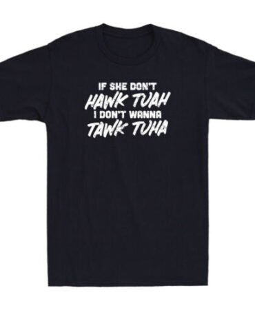 If She Dont HAWK TUAH TAWK TUHA Funny Quote Viral Girl Party Retro Men's T-shirt