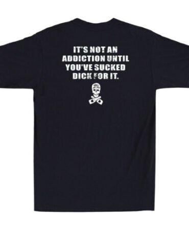 It's Not An Addiction Until You've Sucked Dick For It Funny Quote Men's T-Shirt