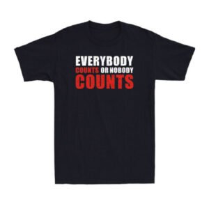 Everybodys Counts Or Nobodys Counts Funny Saying Men's Cotton T-Shirt T-shirt