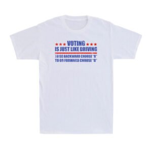 Voting Is Just Like Driving To Go Backward Choose Funny Saying Men's T-Shirt