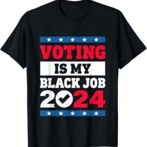 Voting Is My Black Job Election 2024 T-Shirt