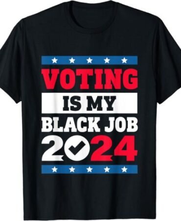 Voting Is My Black Job Election 2024 T-Shirt