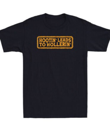 Hootin' Leads To Hollerin' Groovy Funny Saying Novelty Men's Cotton T-Shirt