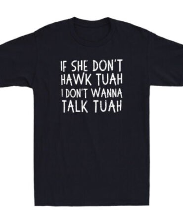 If She Don't Hawk Tuah I Don't Wanna Talk Tuha Funny Quote Vintage Men's T-Shirt