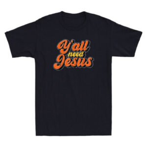 Yall Need Jesus Christ Funny Christian Devotee Jesus Quote Vintage Men's T-Shirt