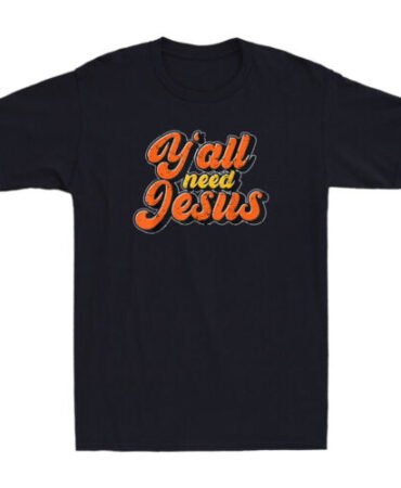 Yall Need Jesus Christ Funny Christian Devotee Jesus Quote Vintage Men's T-Shirt