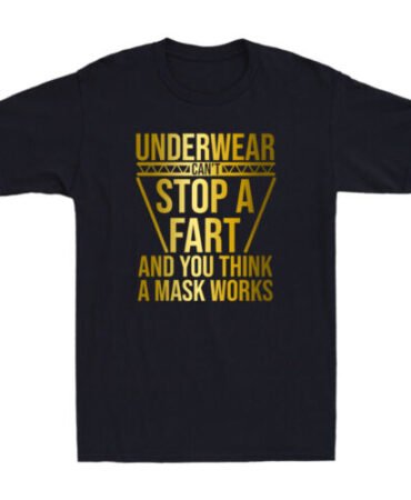 Underwear Can't Stop A Fart And You Think A Mask Works Funny Quote Men's T-Shirt