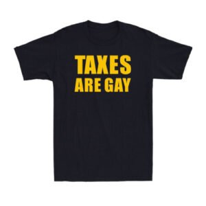 Taxes Are Gay Funny Political Quote Joke Gift Vintage Men's Short Sleeve T-Shirt
