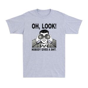 Oh Look Nobody Gives A Sh*t Funny Sarcastic Saying Offensive Men's T-Shirt