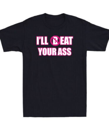 I'll (B)Eat Your Ass Funny Adult Sarcastic Saying Pun Joke Humor Men's T-Shirt