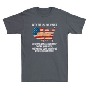 With The USA So Divided I'm Just Glad To Be On Side Believes In God Men T-Shirt