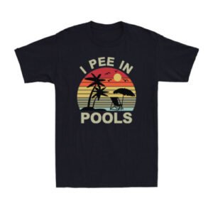 I Pee In Pools Funny Sarcastic Sayings For Pools Lovers Sunset Men's T-Shirt