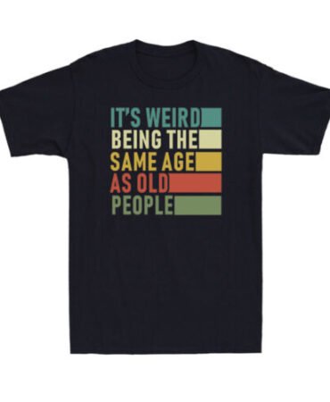 It's Weird Being The Same Age As Old People Humour Saying Vintage Men's T-Shirt
