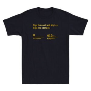 Sign The Contract Big Boy Sign The Contract Signature Funny Quote Men's T-Shirt