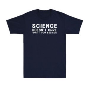 Science Doesn't Care Funny Saying Geeky Novelty Vintage Men's Cotton T-Shirt