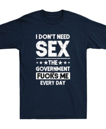I Don't Need Sex The Government Fcks Me Everyday Funny Quote Retro Men's T-Shirt