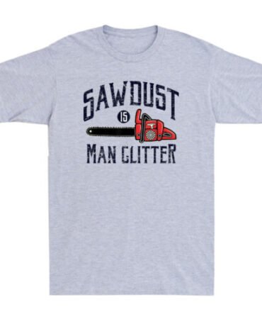 Sawdust Is Men Glitter Funny Chainsaw Vintage Men's Cotton T-Shirt Gift Idea Tee