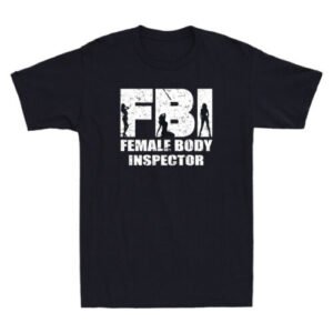 FBI Female Body Inspector Funny Sarcastic Quote Meme Joke Vintage Men's T-Shirt