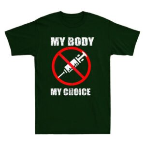 My Body My Choice Shirt No Forced Vaccines Anti-Vax Gift Novelty Men's T-Shirt