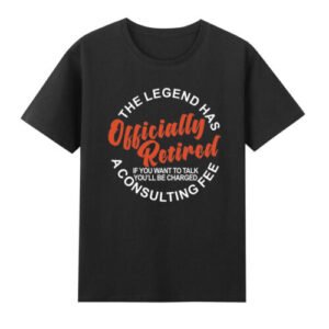 The Legend Has Officially Retired Retirement T-Shirt