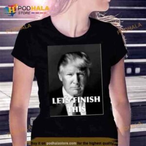 Donald Trump Let Finish This Trending Shirt