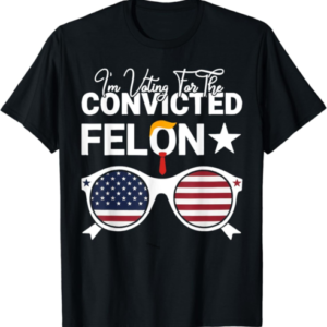 I'm Voting For The Convicted Felon Funny trrmp 2024 ON BACK T-Shirt S-6XL