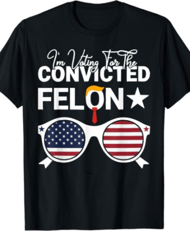 I'm Voting For The Convicted Felon Funny trrmp 2024 ON BACK T-Shirt S-6XL