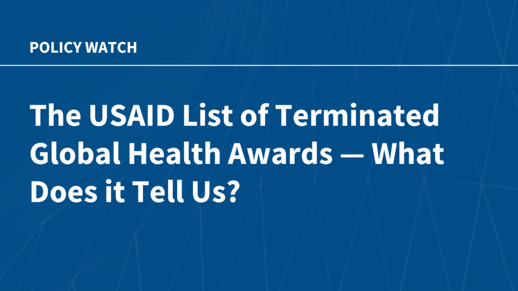 The USAID List of Terminated Global Health Awards – What Does it Tell Us?