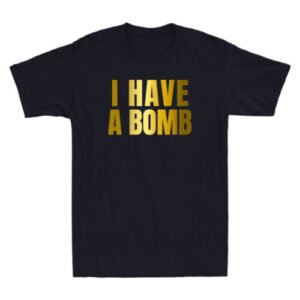I Have A Bomb Funny Sarcastic Quote Joke Gifts Humor Men's Short Sleeve T-Shirt