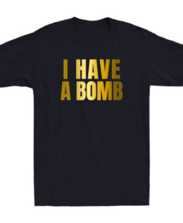 I Have A Bomb Funny Sarcastic Quote Joke Gifts Humor Men's Short Sleeve T-Shirt