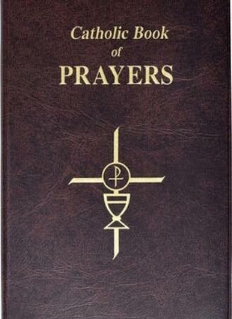 Catholic Book Of Prayers: Popular Catholic Prayers Arranged For Everyday Us...