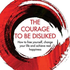 The Courage To Be Disliked by Ichiro Kishmi and Fumitake Koga USA STOCK