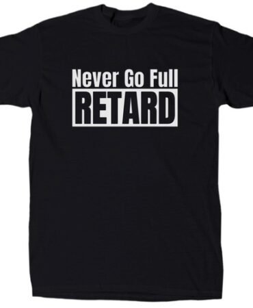 Never Go Full Ret@rd Men’s Offensive Sarcastic T-Shirt - Cotton - Gift - Crew