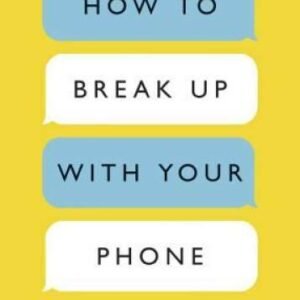 How to Break Up with Your Phone: The 30-Day Plan to Take Back Your Life - GOOD