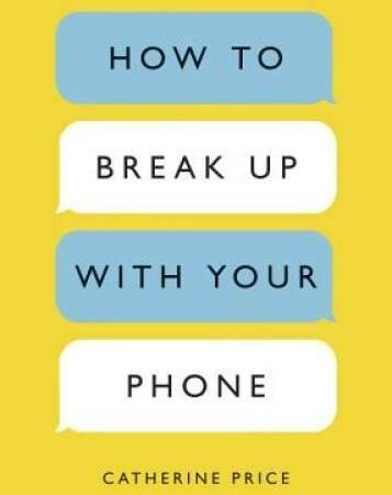 How to Break Up with Your Phone: The 30-Day Plan to Take Back Your Life - GOOD
