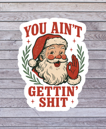 Christmas Sticker Vinyl Decal Sarcastic Santa You Aint Gettin Sh*t Humor