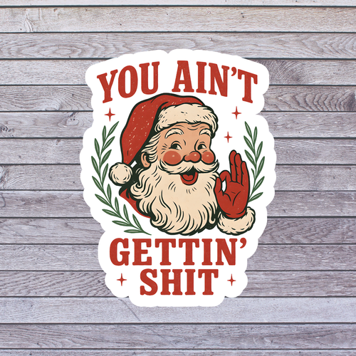 Christmas Sticker Vinyl Decal Sarcastic Santa You Aint Gettin Sh*t Humor