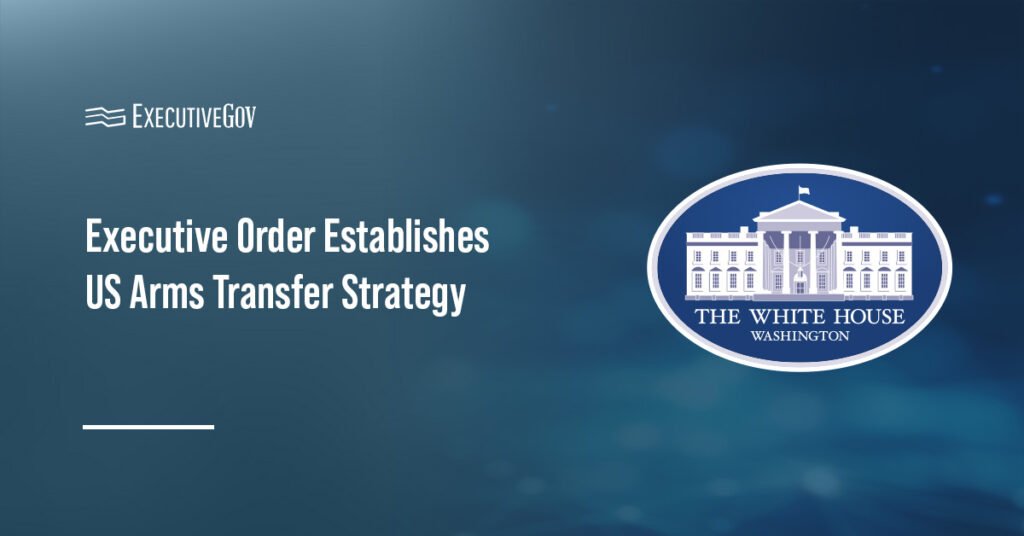 Executive Order Establishes US Arms Transfer Strategy