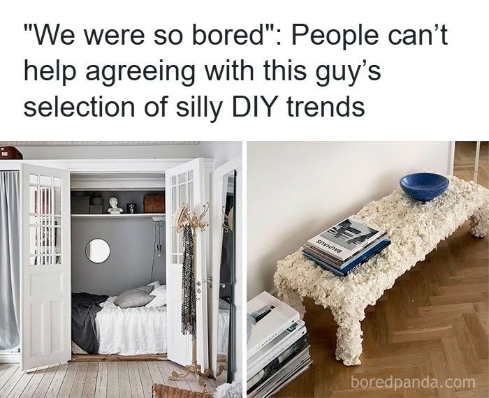 “We were so bored”: People can't help agreeing with this guy's selection of silly DIY trends …