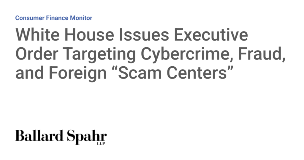 White House Issues Executive Order Targeting Cybercrime, Fraud, and Foreign “Scam Centers”
