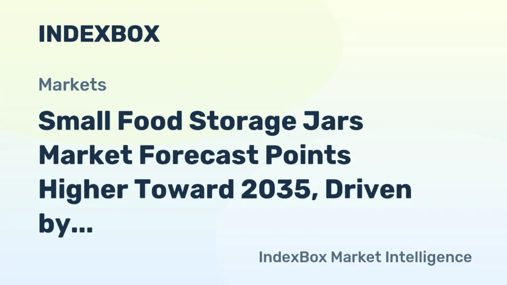 Small Food Storage Jars Market Analysis 2026-2035: Growth, Trends, and Key Drivers - News and Statistics