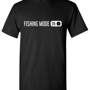 Fishing Mode On Sarcastic Humor Graphic Tee Gift For Men Novelty Funny T Shirt