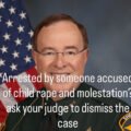 Arrested By Someone Accused Of Child Rape And Molestation? Ask Your Judge to THrow IT OUt