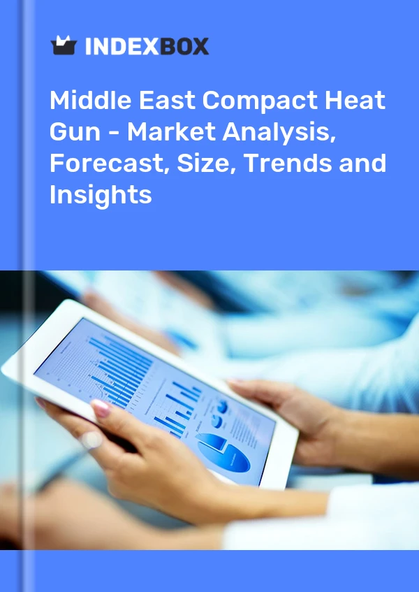 Compact Heat Gun Market in Middle East | Report - IndexBox