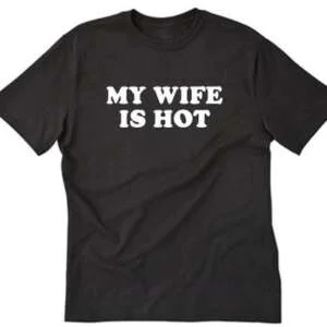 My Wife Is Hot T-shirt Funny Hilarious Humor Tee Shirt Honeymoon Wedding Gift